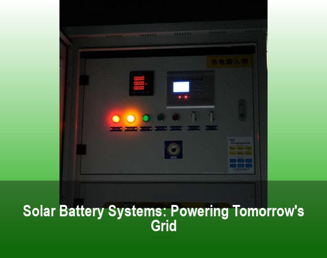 Solar Battery Systems: Powering Tomorrow's Grid